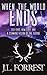 When the World Ends: A Nove...