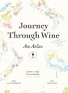 Journey Through Wine: An Atlas Journey Through Wine: An Atlas