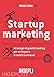Startup marketing - Strategie di growth hacking per sviluppare il vostro business