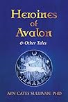 Heroines of Avalon and Other Tales
