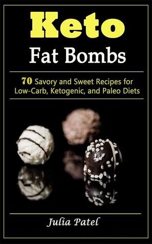 Keto Fat Bombs: 70 Savory and Sweet Recipes for Low-Carb, Ketogenic, and Paleo Diets: Useful Keto Recipes for Fast and Safe Weight Loss