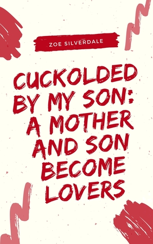 Cuckolded By My Son: A Mother and Son Become Lovers