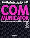 Communicator - 8e éd. : Toute la communication à l'ère digitale ! (Livres en Or)