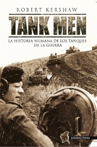 Tank Men:  La historia humana de los tanques en la guerra