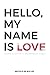 Hello, My Name Is Love by Joshua Kaighen Hello, My Name Is Love by Joshua Kaighen
