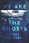 We Are the Ghosts by Vicky Skinner