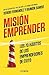 Misión emprender. Los 70 hábitos de los emprendedores de exito / Mission Enterprise: Mission Enterprise. The 70 Habits of Successful Entrepreneurs (Spanish Edition)