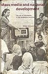 Mass Media and National Development; The Role of Information in the Developing Countries Mass Media and National Development; The Role of Information in the Developing Countries