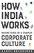 How India Works: Making Sense of a Complex Corporate Culture