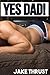YES DAD! by Jake Thrust