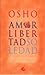 Amor libertad y soledad / Free Love and Loneliness: Una Nueva Vision De Las Relaciones (Perenne) (Spanish Edition)