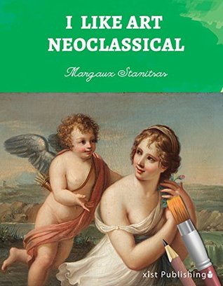 I Like Art: Neoclassical (Kindle Edition)