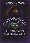 Catwoman - Diebin von Gotham City by Sarah J. Maas