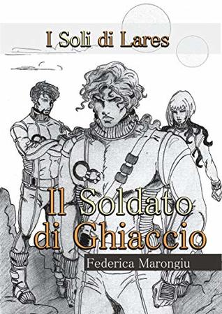 Il Soldato di Ghiaccio (I Soli di Lares Vol. 1) (Italian Edition)