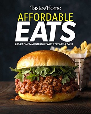 Taste of Home Affordable Eats: 237 All Time Favorites that Won't Break the Bank