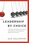 Leadership By Choice: 7 Keys for Maximizing Your Impact and Influence in the Workplace… Right Where You Are Leadership By Choice: 7 Keys for Maximizing Your Impact and Influence in the Workplace… Right Where You Are