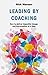 Leading by Coaching: How to deliver impactful change one conversation at a time
