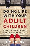 Doing Life with Your Adult Children by Jim Burns