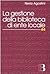La gestione della biblioteca di ente locale: Normativa, amministrazione, servizi, risorse umane, professionalità