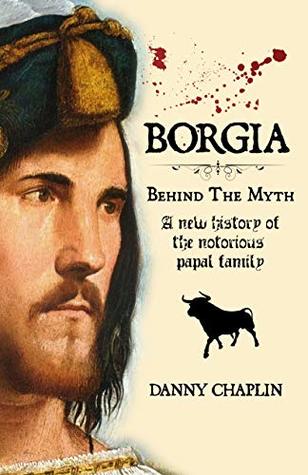 BORGIA, Behind The Myth: A New History of the Notorious Papal Family (Kindle Edition)