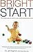 Bright From The Start. The Simple Way To Nurture Your Child's... by Stamm Jill