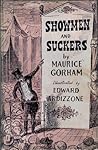 Showmen and Suckers; An excursion on the crazy fringe of the ... by Maurice Gorham