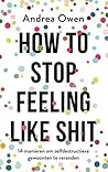 How to Stop Feeling Like Shit by Andrea Owen