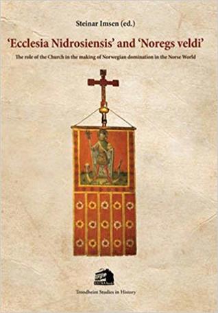 'Ecclesia Nidrosiensis' and 'Noregs veldi': The role of the Church in the making of Norwegian domination in the Norse World (ROSTRA Books 10)