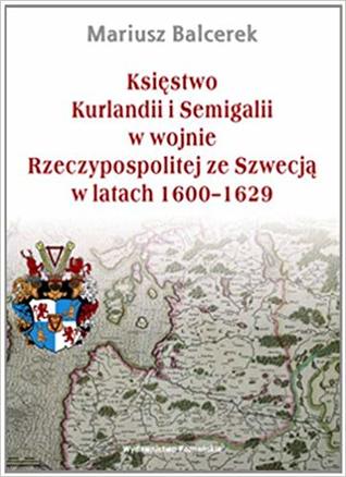 Księstwo Kurlandii i Semigalii w wojnie Rzeczypospolitej ze Szwecją w latach 1600-1629 (Hardcover)