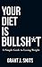 Your Diet is Bullsh*t by Doug Grant