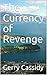 The Currency of Revenge by Gerry Cassidy