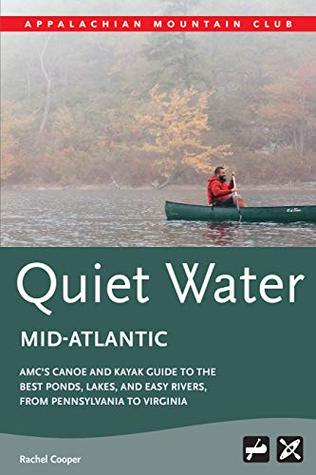 AMC's Quiet Water Mid-Atlantic: AMC's Canoe And Kayak Guide To The Best Ponds, Lakes, And Easy Rivers, from Pennsylvania to Virginia (Kindle Edition)