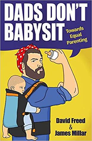 Dads Don't Babysit - Towards Equal Parenting