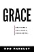 Grace: Uncovered, Unfiltered, Undeserved
