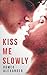 Kiss Me Slowly