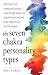 The Seven Chakra Personality Types by Shai Tubali The Seven Chakra Personality Types by Shai Tubali
