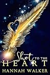 Shot to the Heart by Hannah  Walker
