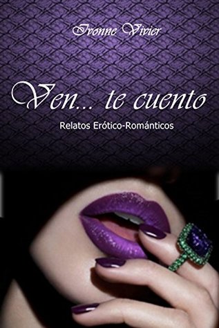 Ven... te cuento: Antología - Relatos erótico-románticos (Spanish Edition)