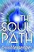 The Soul Path: Being Fully Conscious (The New Humanity)