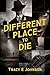 A Different Place to Die by Tracy E.  Johnson