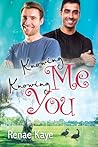 Knowing Me, Knowing You by Renae Kaye