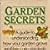 Garden Secrets: A Guide to Understanding How Your Garden Grows and How You Can Help It Grow Even Better