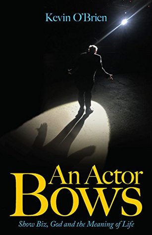 An Actor Bows: Show Biz, God and the Meaning of Life