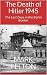 The Death of Hitler 1945: The Last Days in the Berlin Bunker
