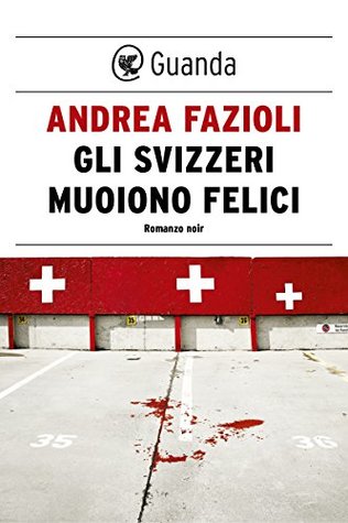 Gli svizzeri muoiono felici (Kindle Edition)
