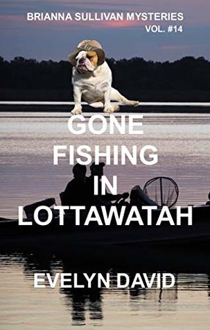 Gone Fishing in Lottawatah (Brianna Sullivan Mysteries Book 14)