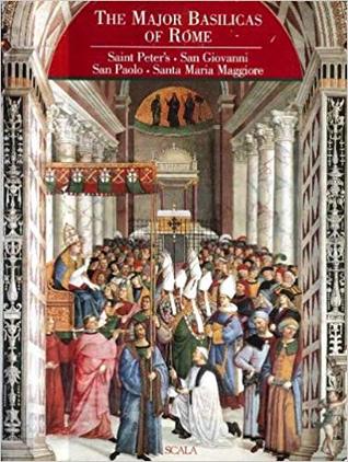 The Major Basilicas of Rome: Saint Peter's, San Giovanni in Laterano, San Paolo fuori le Mura, Santa Maria Maggiore (Paperback)