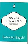 Go Kiss the World by Subroto Bagchi