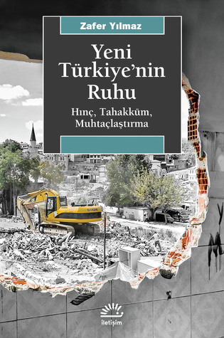 Yeni Türkiye’nin Ruhu: Hınç, Tahakküm, Muhtaçlaştırma (Paperback)