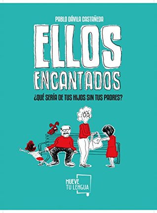 Ellos encantados: ¿Qué sería de tus hijos sin tus padres? (Novela) (Spanish Edition)